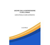 USCIRE DALLA DEPRESSIONE E DALL’ANSIA. CURE UFFICIALI E CURE ALTERNATIVE