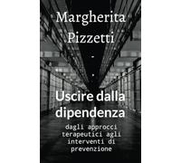 Uscire dalla dipendenza: dagli approcci terapeutici agli interventi di prevenzione