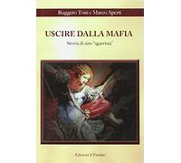 Uscire dalla mafia. Storia di uno sgarrista