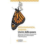 Uscire dalla paura. Osservare il bambino emozionale dentro di noi e interrompere l'identificazione