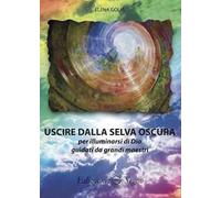 Uscire dalla selva oscura per illuminarsi di Dio guidati da grandi maestri