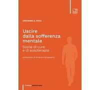 Uscire dalla sofferenza mentale. Storie di cure e di autoterapia