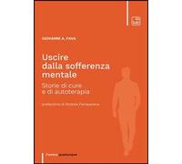 Uscire dalla sofferenza mentale. Storie di cure e di autoterapia. Nuova ediz.