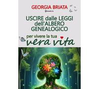 Uscire dalle leggi dell'albero genealogico. Per vivere la tua vera vita - ...