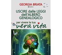 Uscire dalle leggi dell'albero genealogico. Per vivere la tua vera vita