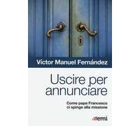 Uscire per annunciare. Come papa Francesco ci spinge alla missione