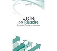 Uscire per riuscire. Lascia che la Parola di Dio ti sorprenda
