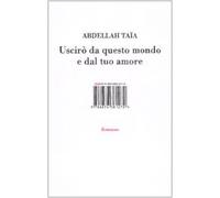 Uscirò da questo mondo e dal tuo amore