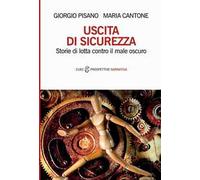 Uscita di sicurezza. Storie di lotta contro il male oscuro