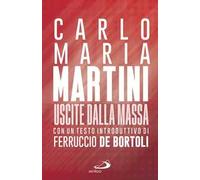 Uscite dalla massa. Le lettere pastorali di Martini per un incontro tra Ch...
