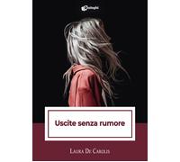Uscite senza rumore - De Carolis Laura