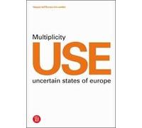 Use Multeplicity Uncertain States of Europe. Ediz. illustrata