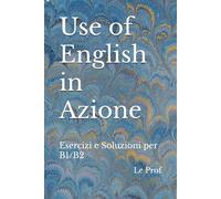 Use of English in Azione: Esercizi e Soluzioni per B1/B2