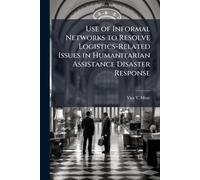 Use of Informal Networks to Resolve Logistics-Related Issues in Humanitarian Assistance Disaster Response