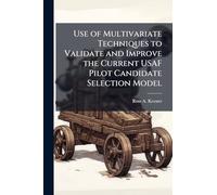 Use of Multivariate Techniques to Validate and Improve the Current USAF Pilot Candidate Selection Model