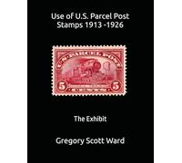 Use of U.S. Parcel Post Stamps 1913 -1926: The Exhibit