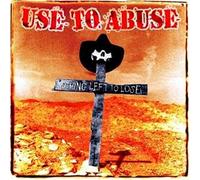 Use to Abuse - Nothing Left to Lose