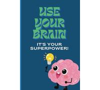 Use your brain-it's your superpower!: Discover how amazing it is and what it can do!