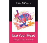 Use Your Head: Exploring the power of your Mind and Body