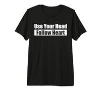 Use Your Head, Follow Heart - USA la Testa, segui Il Cuore Maglietta Premium