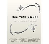 USE YOUR SWORD law of assumption Journal