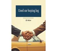 Used Car Buying Log: Smart Questions, Easy Records, Better Deals - Your Essential Used Car Purchase Companion