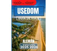 USEDOM ALEMÁN GUÍA DE VIAJE 2025 2026: Descubra retiros costeros, paseos junto al mar y rincones ocultos de la Isla Alemana