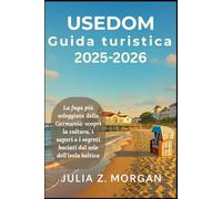 Usedom Guida turistica 2025-2026: La fuga più soleggiata della Germania: scopri la cultura, i sapori e i segreti baciati dal sole dell'isola baltica