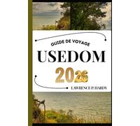 USEDOM GUIDE DE VOYAGE: Votre compagnon de voyage pour flâner, explorer et savourer les points forts de cette destination incontournable