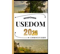 USEDOM REISEFÜHRER: Ihr Reisebegleiter zum Wandern, Erkunden und Genießen der Highlights dieses Reiseziels, das man unbedingt besuchen muss