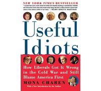 Useful Idiots: How Liberals Got It Wrong in the Cold War and Still Blame A...