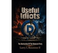 Useful Idiots: The Destruction Of The Democrat Party