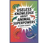 Useless Knowledge About Animal Superpowers: Weirdest and Wildest Abilities in the Animal Kingdom