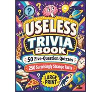 Useless Trivia Book: 50 Five-Question Quizzes with 250 Surprisingly Strange Facts in Large Print for Adults, Seniors, and Teens | 8.5 x 11 Inches