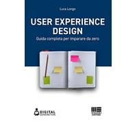 User Experience Design. Guida completa per imparare da zero