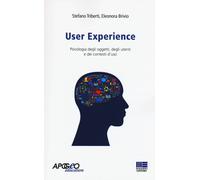 User experience. Psicologia degli oggetti, degli utenti e dei con