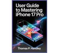 USER GUIDE TO MASTERING IPHONE 17 PRO: Uncover Every New Function and Learn About the Exciting Upgrades