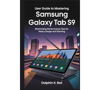USER GUIDE TO MASTERING SAMSUNG GALAXY TAB S9: Maximizing Performance Tips for Heavy Usage and Gaming