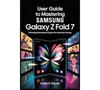 USER GUIDE TO MASTERING SAMSUNG GALAXY Z FOLD 7: Perfecting Entertainment Layouts for Immersive Viewing