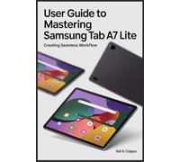 USER GUIDE TO MASTERING SAMSUNG TAB A7 LITE: Creating Seamless Workflow