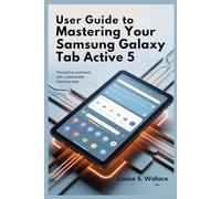 USER GUIDE TO MASTERING YOUR SAMSUNG GALAXY TAB ACTIVE 5: Navigating Seamlessly with Customizable Interface Tools