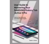 USER GUIDE TO MASTERING YOUR SAMSUNG GALAXY TAB ACTIVE 5 PRO: Step by Step Unboxing and Initial Setup Insights