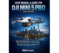USER MANUAL & GUIDE FOR DJI MINI 5 PRO (2026 EDITION): STEP-BY-STEP FLIGHT SETUP, 4K CAMERA MASTERY, SAFETY TIPS, AND PRO CONTENT CREATION TECHNIQUES FOR BUSINESS, SOCIAL MEDIA, AND COMMERCIAL USE