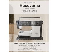 Users Guide - More stitches and Functions Husqvarna 6680 & 6690: Advanced & Decorative Seams, Utility Functions, Special functions, Troubleshooting & Maintenance.