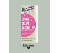 Users Guide to Complete Sexual Satisfaction: Discover Natural Ways to Encourage