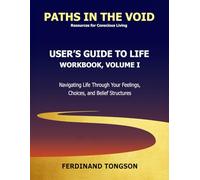 User's Guide to Life: Workbook, Volume I: Navigating Life Through Your Feelings, Choices, and Belief Structures