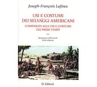 Usi e costumi dei selvaggi americani comparati agli usi e costumi dei primi tempi. Spiegazione delle tavole. Sulla religione (Vol. 2)