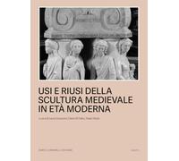 Usi e riusi della scultura medievale in Età moderna