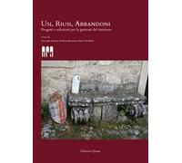 Usi, riusi, abbandoni. Progetti e soluzioni per la gestione del territorio. Nuova ediz.
