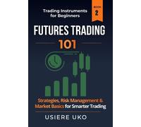 Usiere Uko Futures Trading 101 (Tascabile) Advanced Trading Instruments